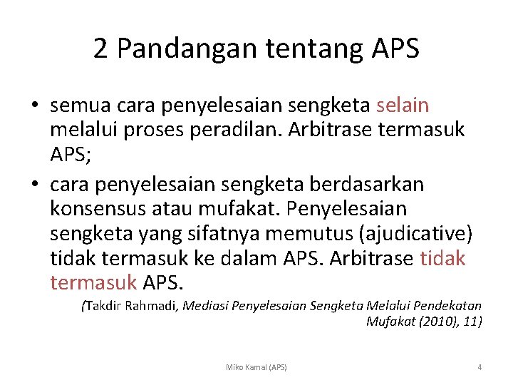 2 Pandangan tentang APS • semua cara penyelesaian sengketa selain melalui proses peradilan. Arbitrase
