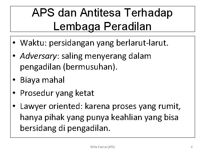 APS dan Antitesa Terhadap Lembaga Peradilan • Waktu: persidangan yang berlarut-larut. • Adversary: saling