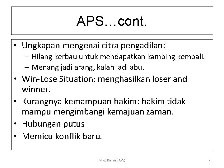 APS…cont. • Ungkapan mengenai citra pengadilan: – Hilang kerbau untuk mendapatkan kambing kembali. –