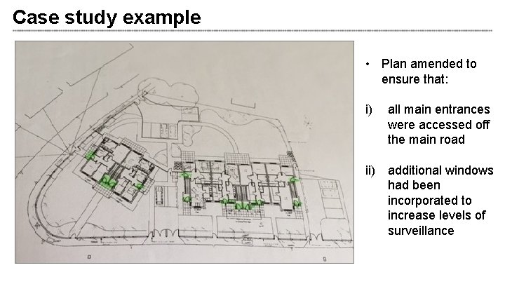 Case study example • Plan amended to ensure that: i) all main entrances were