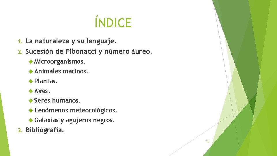 ÍNDICE La naturaleza y su lenguaje. 2. Sucesión de Fibonacci y número áureo. 1. ÍNDICE La naturaleza y su lenguaje. 2. Sucesión de Fibonacci y número áureo. 1.