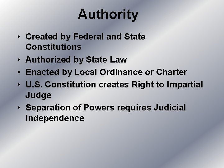 Authority • Created by Federal and State Constitutions • Authorized by State Law •