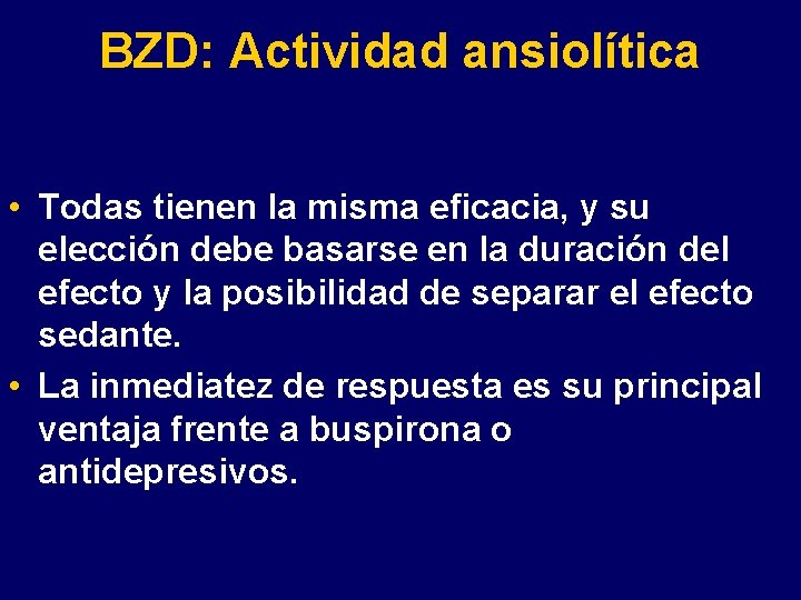 BZD: Actividad ansiolítica • Todas tienen la misma eficacia, y su elección debe basarse