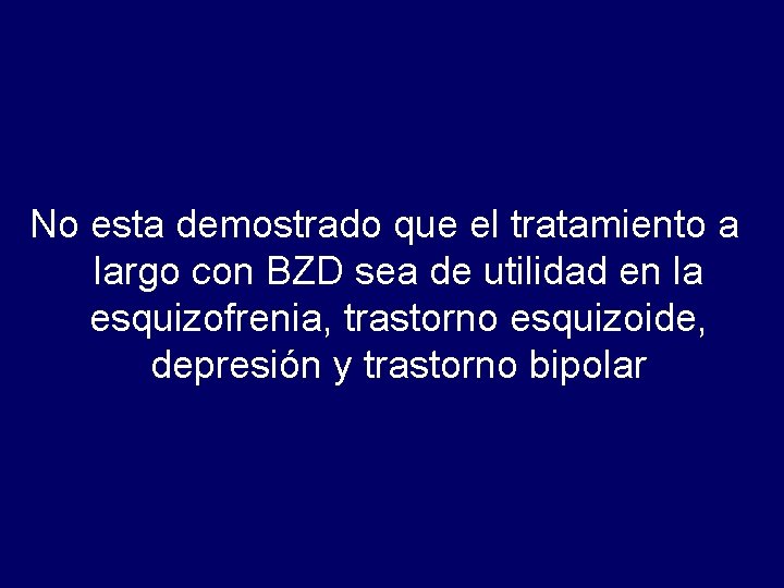 No esta demostrado que el tratamiento a largo con BZD sea de utilidad en