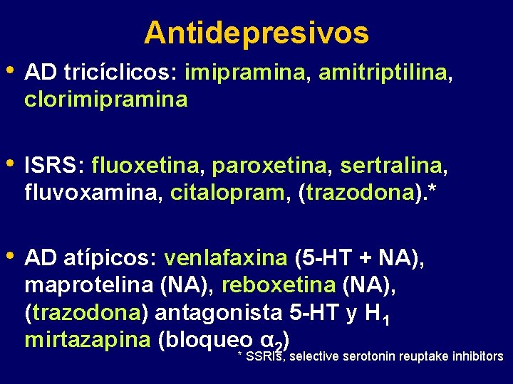 Antidepresivos • AD tricíclicos: imipramina, amitriptilina, clorimipramina • ISRS: fluoxetina, paroxetina, sertralina, fluvoxamina, citalopram,