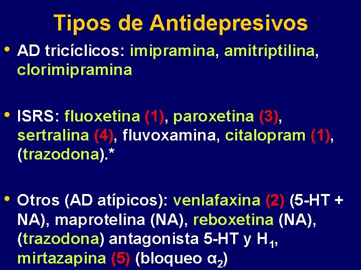 Tipos de Antidepresivos • AD tricíclicos: imipramina, amitriptilina, clorimipramina • ISRS: fluoxetina (1), paroxetina