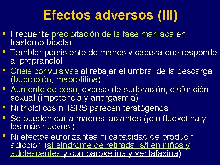 Efectos adversos (III) • • Frecuente precipitación de la fase maníaca en trastorno bipolar.