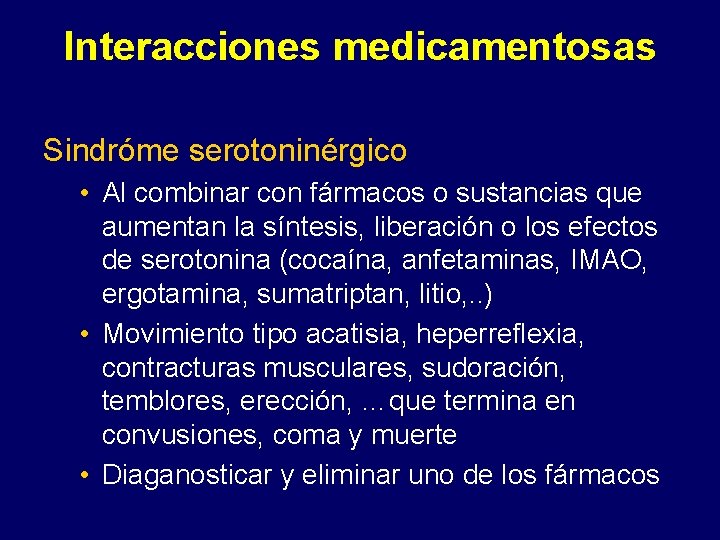 Interacciones medicamentosas Sindróme serotoninérgico • Al combinar con fármacos o sustancias que aumentan la