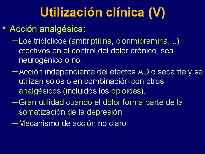 Utilización clínica (V) • Acción analgésica: – Los tricíclicos (amitriptilina, clorimipramina, . . .