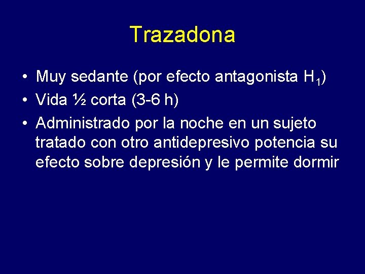 Trazadona • Muy sedante (por efecto antagonista H 1) • Vida ½ corta (3