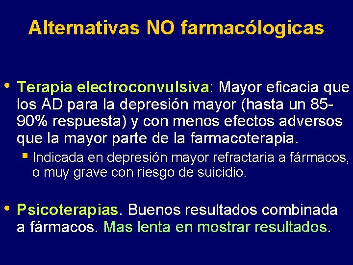 Alternativas NO farmacólogicas • Terapia electroconvulsiva: Mayor eficacia que los AD para la depresión