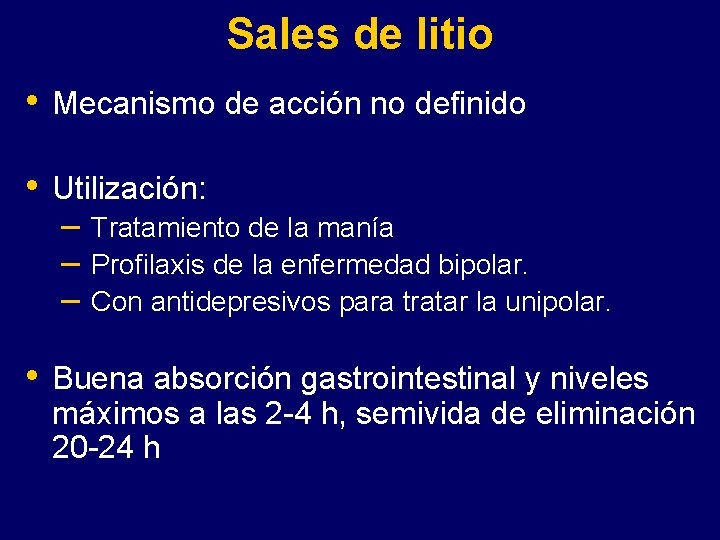 Sales de litio • Mecanismo de acción no definido • Utilización: • Buena absorción