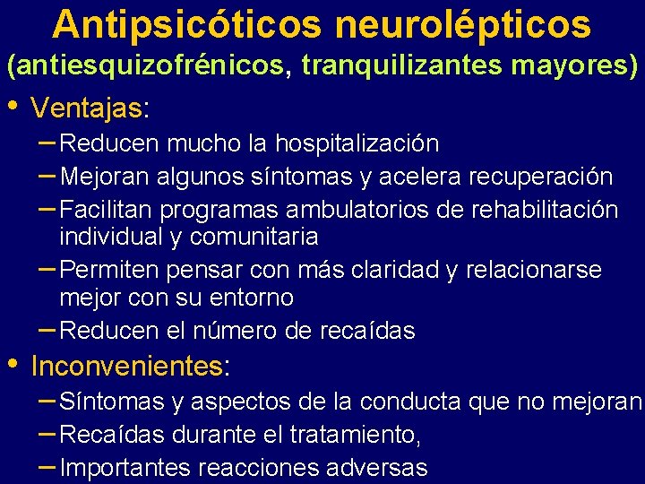 Antipsicóticos neurolépticos (antiesquizofrénicos, tranquilizantes mayores) • • Ventajas: – Reducen mucho la hospitalización –