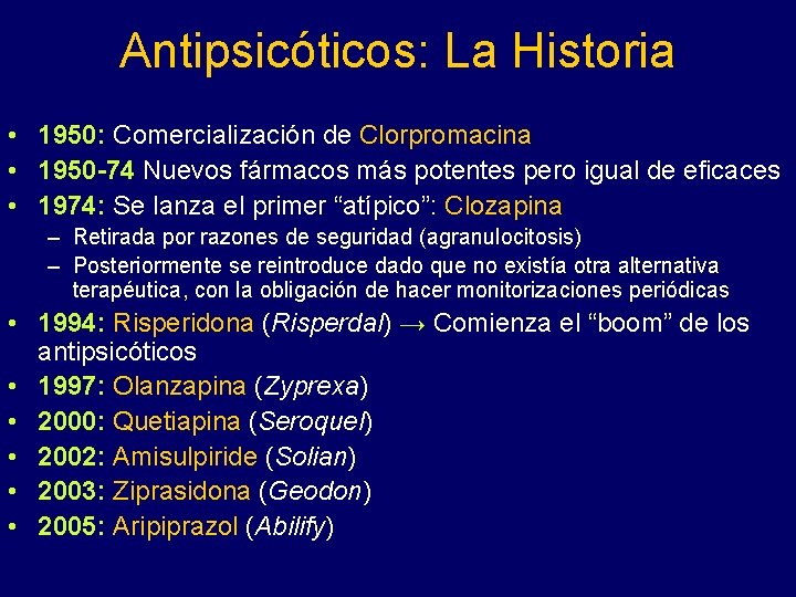 Antipsicóticos: La Historia • 1950: Comercialización de Clorpromacina • 1950 -74 Nuevos fármacos más