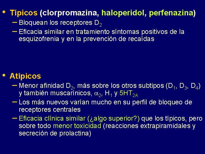  • Típicos (clorpromazina, haloperidol, perfenazina) – Bloquean los receptores D 2 – Eficacia