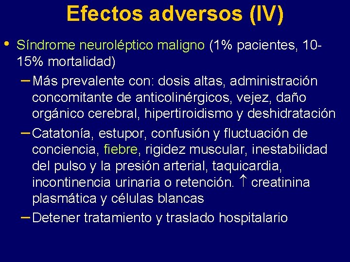 Efectos adversos (IV) • Síndrome neuroléptico maligno (1% pacientes, 1015% mortalidad) – Más prevalente