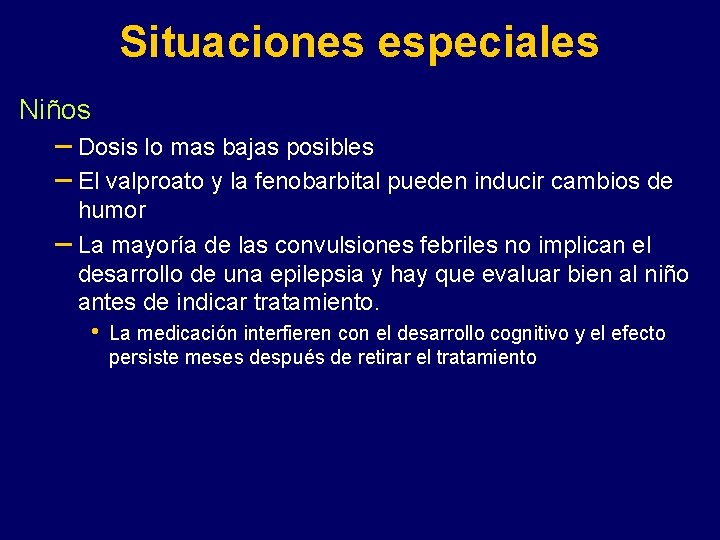 Situaciones especiales Niños – Dosis lo mas bajas posibles – El valproato y la