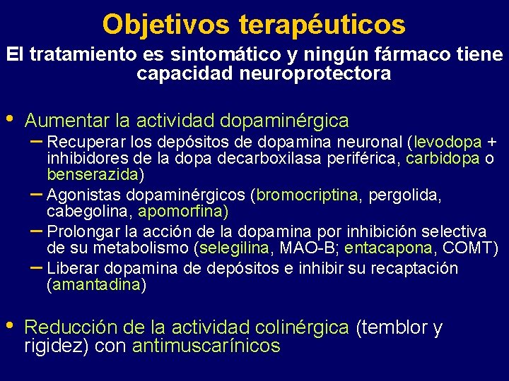 Objetivos terapéuticos El tratamiento es sintomático y ningún fármaco tiene capacidad neuroprotectora • Aumentar