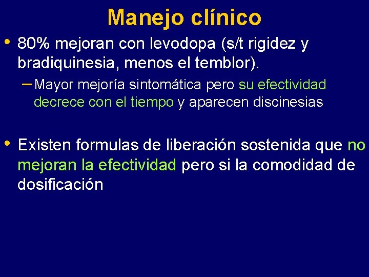  • Manejo clínico 80% mejoran con levodopa (s/t rigidez y bradiquinesia, menos el