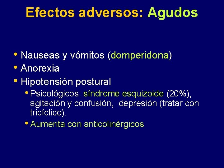 Efectos adversos: Agudos • Nauseas y vómitos (domperidona) • Anorexia • Hipotensión postural •