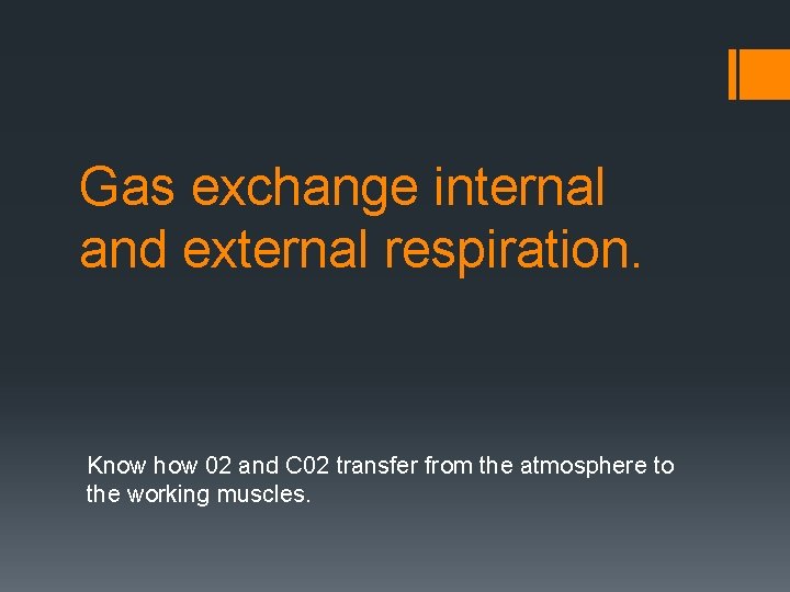 Gas exchange internal and external respiration. Know how 02 and C 02 transfer from