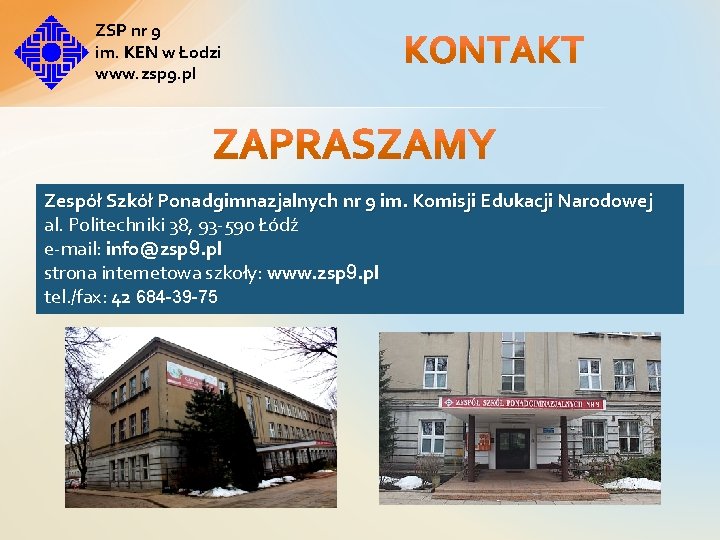 ZSP nr 9 im. KEN w Łodzi www. zsp 9. pl Zespół Szkół Ponadgimnazjalnych ZSP nr 9 im. KEN w Łodzi www. zsp 9. pl Zespół Szkół Ponadgimnazjalnych