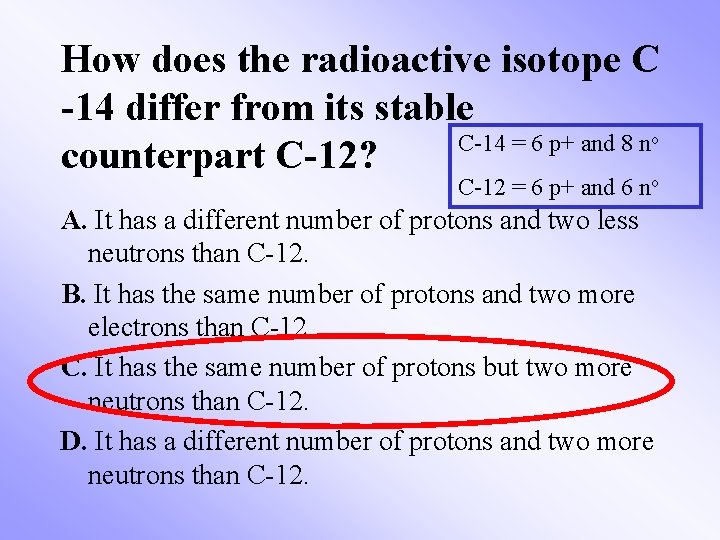 How does the radioactive isotope C -14 differ from its stable C-14 = 6