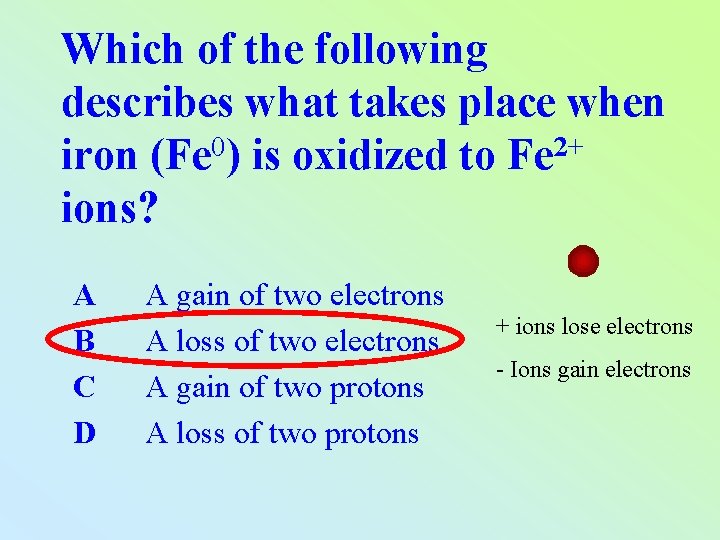 Which of the following describes what takes place when 0 2+ iron (Fe )