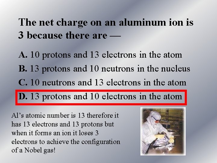 The net charge on an aluminum ion is 3 because there are — A.