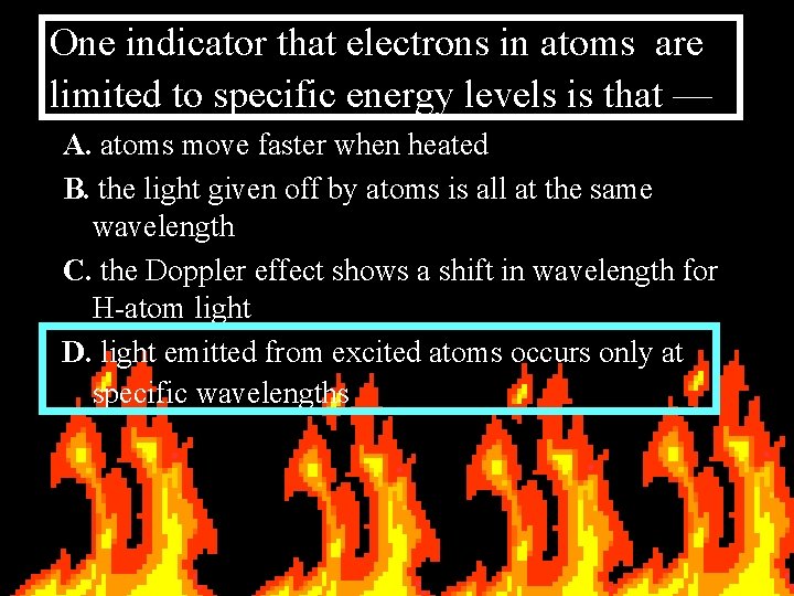 One indicator that electrons in atoms are limited to specific energy levels is that