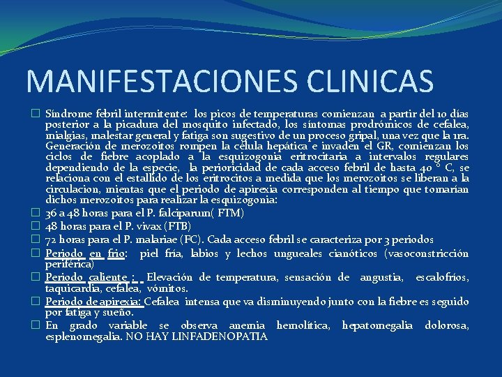 MANIFESTACIONES CLINICAS � Síndrome febril intermitente: los picos de temperaturas comienzan a partir del