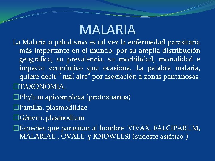 MALARIA La Malaria o paludismo es tal vez la enfermedad parasitaria más importante en