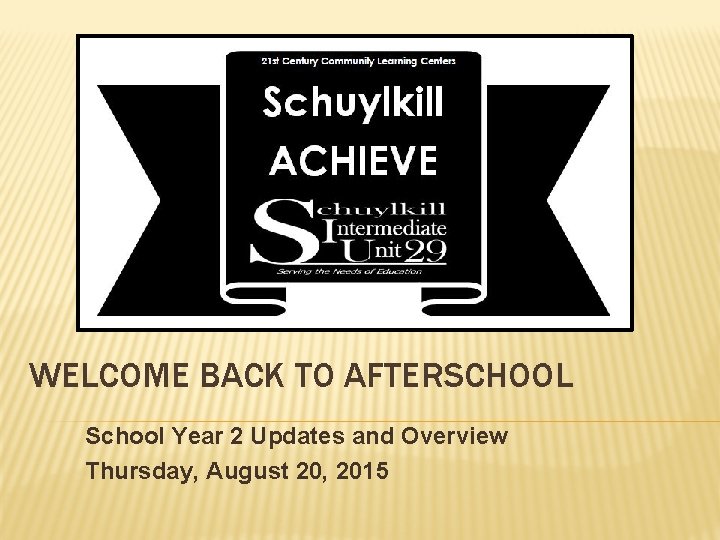 WELCOME BACK TO AFTERSCHOOL School Year 2 Updates and Overview Thursday, August 20, 2015