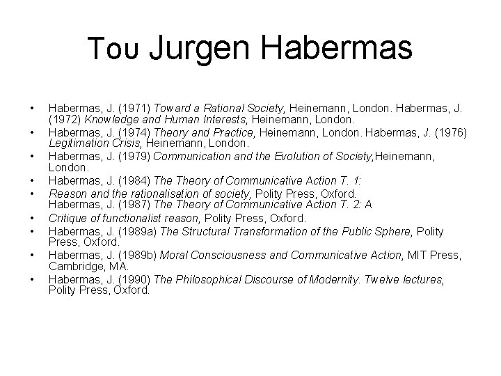 Του Jurgen Habermas • • • Habermas, J. (1971) Toward a Rational Society, Heinemann,