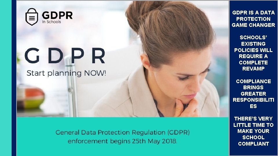 GDPR IS A DATA PROTECTION GAME CHANGER SCHOOLS’ EXISTING POLICIES WILL REQUIRE A COMPLETE