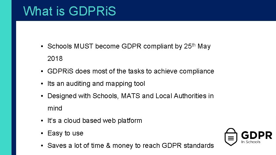 What is GDPRi. S • Schools MUST become GDPR compliant by 25 th May