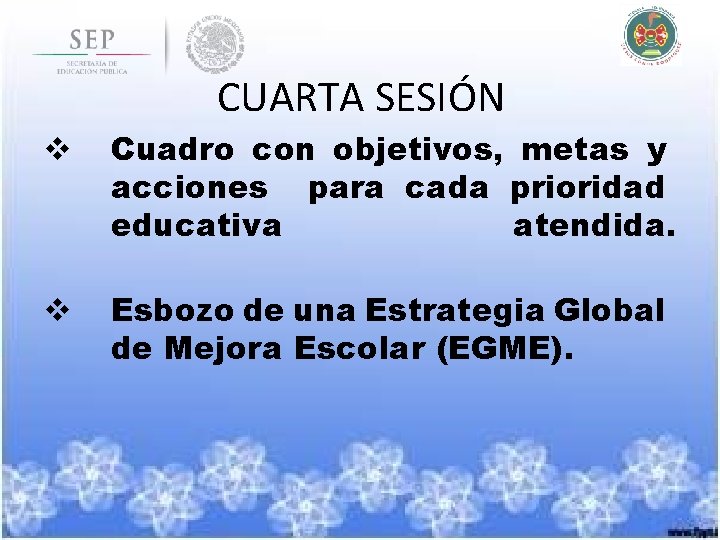 CUARTA SESIÓN v Cuadro con objetivos, metas y acciones para cada prioridad educativa atendida.