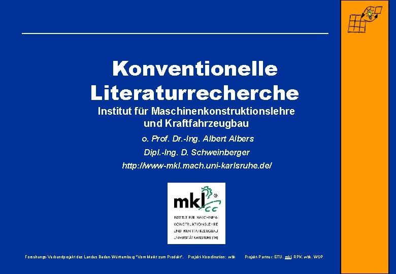 Konventionelle Literaturrecherche Institut für Maschinenkonstruktionslehre und Kraftfahrzeugbau o. Prof. Dr. -Ing. Albert Albers Dipl.