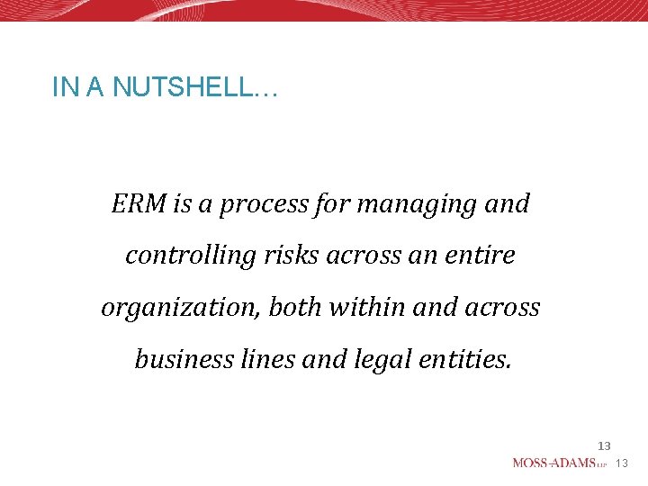 IN A NUTSHELL… ERM is a process for managing and controlling risks across an