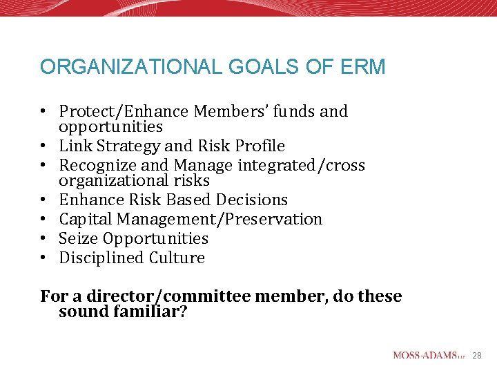 ORGANIZATIONAL GOALS OF ERM • Protect/Enhance Members’ funds and opportunities • Link Strategy and