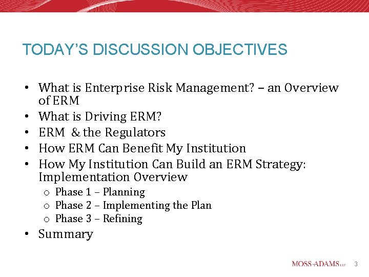 TODAY’S DISCUSSION OBJECTIVES • What is Enterprise Risk Management? – an Overview of ERM