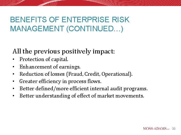 BENEFITS OF ENTERPRISE RISK MANAGEMENT (CONTINUED…) All the previous positively impact: • • •