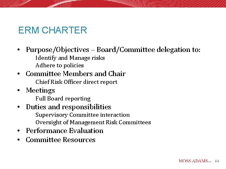 ERM CHARTER • Purpose/Objectives – Board/Committee delegation to: Identify and Manage risks Adhere to