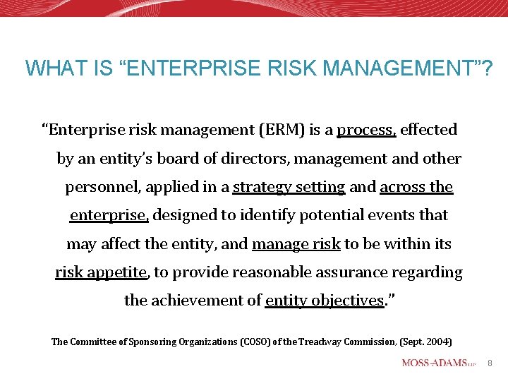 WHAT IS “ENTERPRISE RISK MANAGEMENT”? “Enterprise risk management (ERM) is a process, effected by