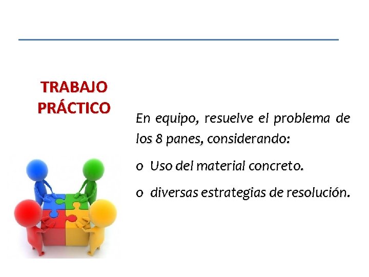 TRABAJO PRÁCTICO En equipo, resuelve el problema de los 8 panes, considerando: o Uso