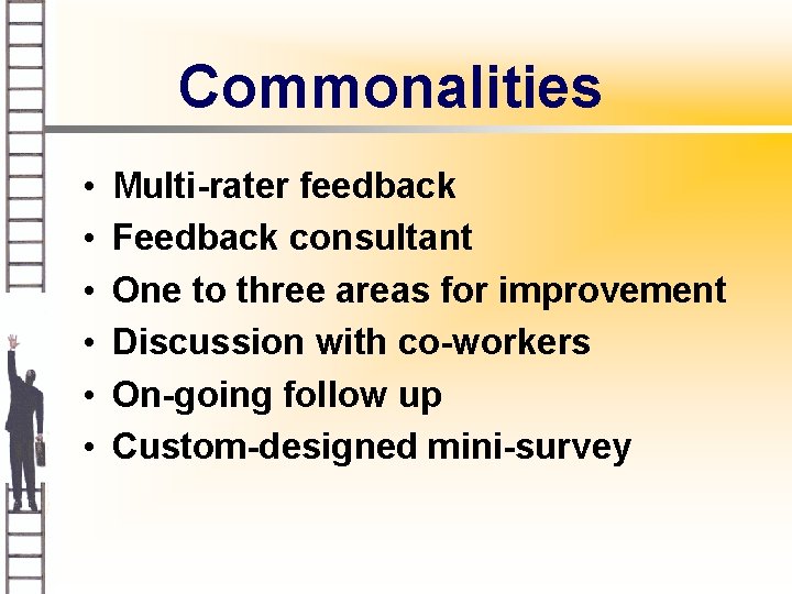 Commonalities • • • Multi-rater feedback Feedback consultant One to three areas for improvement