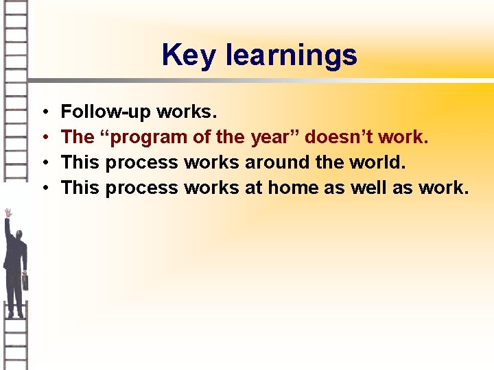 Key learnings • • Follow-up works. The “program of the year” doesn’t work. This