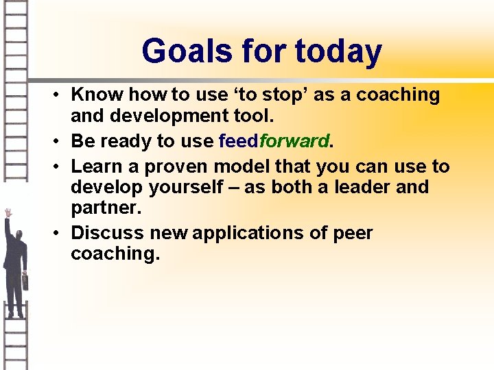 Goals for today • Know how to use ‘to stop’ as a coaching and