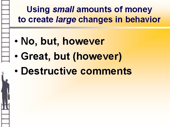 Using small amounts of money to create large changes in behavior • No, but,