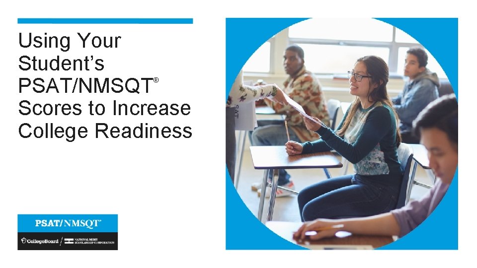 Using Your Student’s PSAT/NMSQT Scores to Increase College Readiness ® 